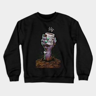 coffee to wake the dead Crewneck Sweatshirt